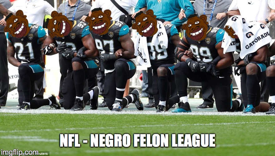 Name:  nigger nfl negro felon league kneeling niggers 1528812176825800_l.jpg
Views: 859
Size:  169.8 KB