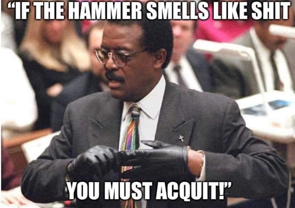 Name:  if-the-hammer-smells-you-must-acquit-e1667783015922.jpeg
Views: 1090
Size:  85.2 KB